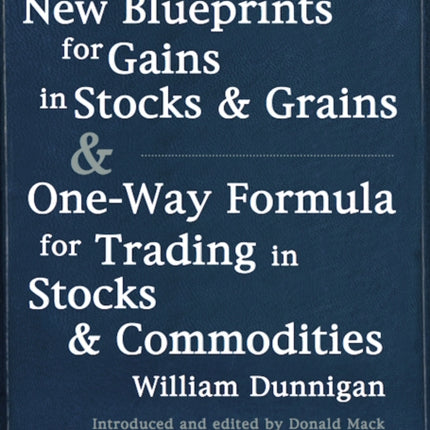 New Blueprints for Gains in Stocks and Grains  OneWay Formula for Trading in Stocks  Commodities