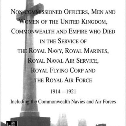 The Cross of Sacrifice: v. 4: Non-commissioned Officers and Men of the Royal Navy, Royal Flying Corps and Royal Air Force, 1914-1919