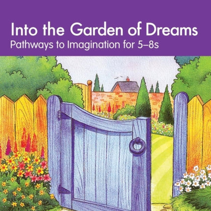 Into the Garden of Dreams: Pathways to Imagination for 5-8 Year Olds