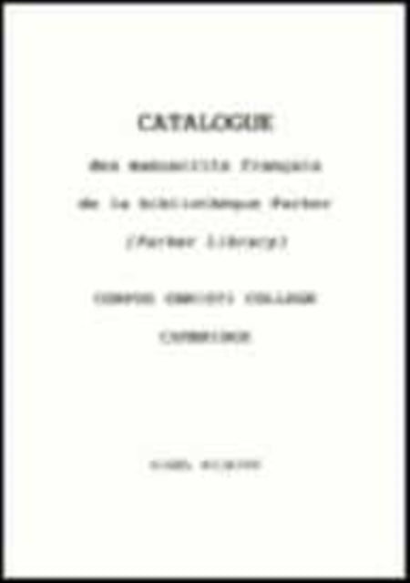 Catalogue des Manuscrits Francais de la Bibliotheque Parker (Parker Library) Corpus Christi College, Cambridge