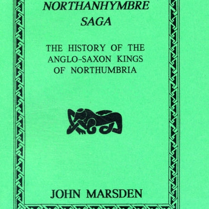 Northanhymbre Saga: History of the Anglo-Saxon Kings of Northumbria