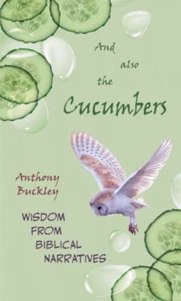 And Also The Cucumbers: Wisdom from Biblical narratives