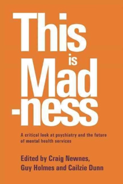 This is Madness: A Critical Look at Psychiatry and the Future of Mental Health Services