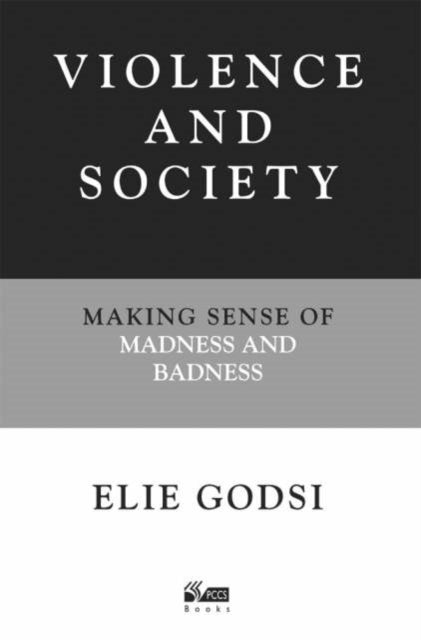 Violence and Society: Making Sense of Madness and Badness