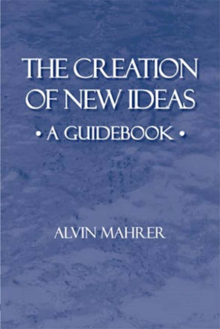 The Creation of New Ideas A Guide Book