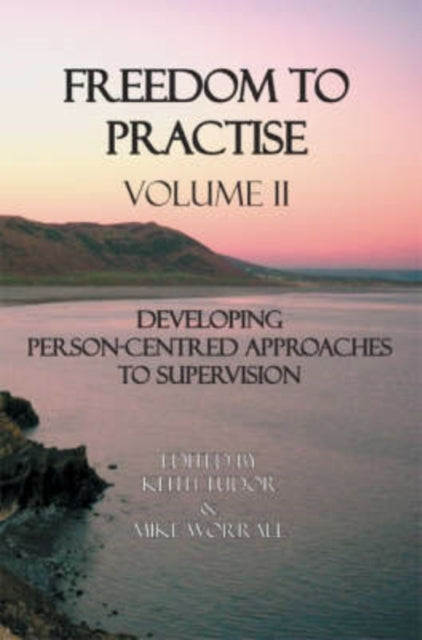 Freedom to Practise: v. 2: Developing Person-centred Approaches to Supervision