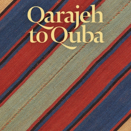 Qarajeh to Quba: Rugs and Flatweaves from East Azarbayjan and the Transcaucasus