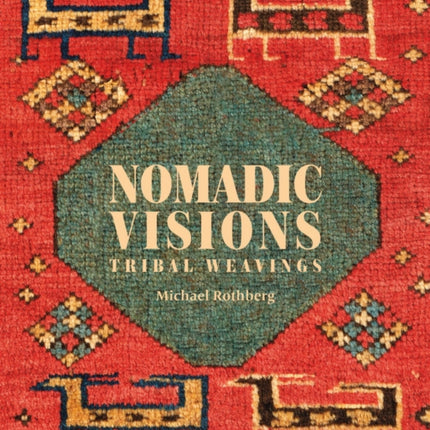 Nomadic Visions: Tribal Weavings from Persia and the Caucasus