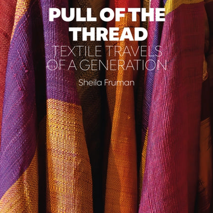 Pull of the Thread: Textile Travels of a Generation