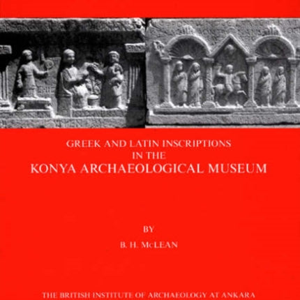 Greek and Latin Inscriptions in the Konya Archaeological Museum 29 British Institute at Ankara Monograph