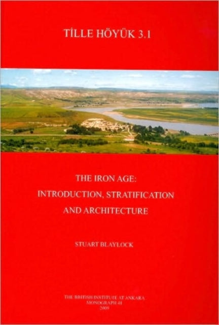 Tille Höyük 3.1. The Iron Age: Introduction, Stratification and Architecture