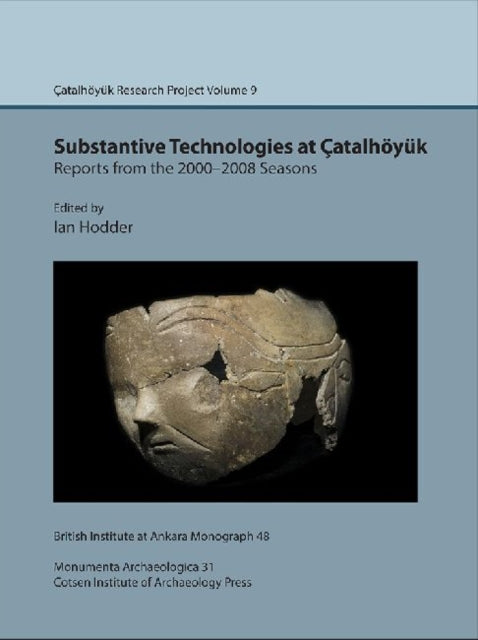 Substantive technologies at Çatalhöyük: reports from the 2000-2008 seasons: Çatal Research Project vol. 9