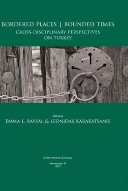 Bordered Places - Bounded Times: Cross-Disciplinary Perspectives on Turkey