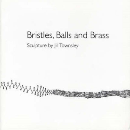 Bristles, Balls and Brass: Sculpture by Jill Townsley