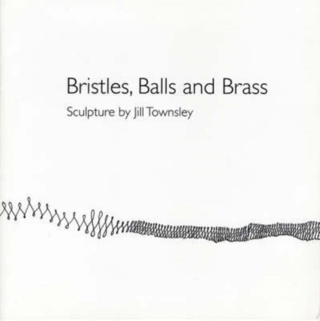 Bristles, Balls and Brass: Sculpture by Jill Townsley