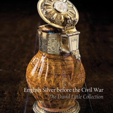 English Silver Before the Civil War: The David Little Collection