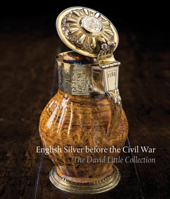 English Silver Before the Civil War: The David Little Collection