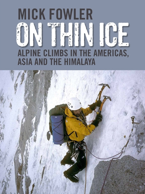 On Thin Ice: Alpine Climbs in the Americas, Asia and the Himalaya