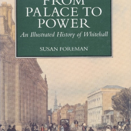 From Palace to Power: An Illustrated History of Whitehall