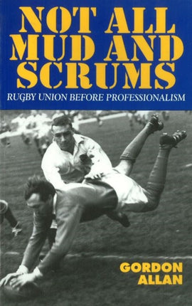 Not All Mud and Scrums: Rugby Union Before Professionalism