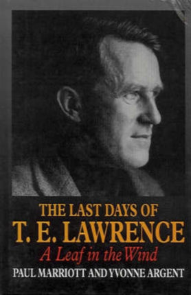 The Last Days of T.E. Lawrence: A Leaf in the Wind