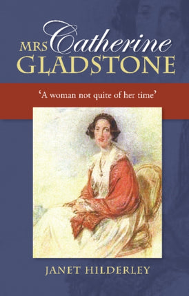Mrs Catherine Gladstone: 'A Woman Not Quite of