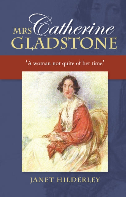 Mrs Catherine Gladstone: 'A Woman Not Quite of