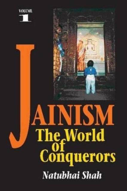 Jainism: Volume 1 - The World of Conquerors