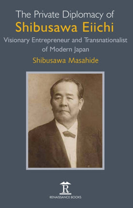 The Private Diplomacy of Shibusawa Eiichi: