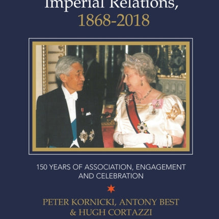 British Royal and Japanese Imperial Relations, 1868-2018: 150 Years of Association, Engagement and Celebration