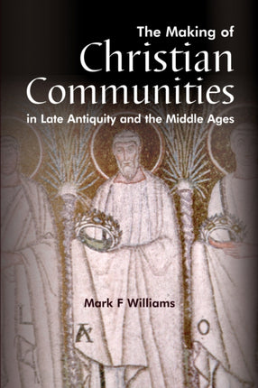 The Making Of Christian Communities in Late