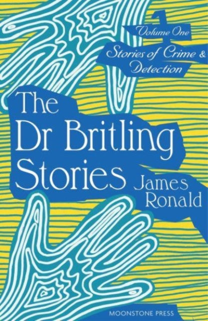 Stories of Crime & Detection Vol I: The Dr. Britling Stories