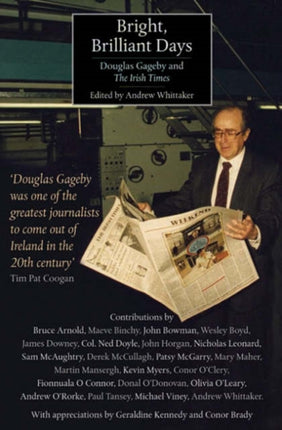 Bright Brilliant Days: Douglas Gageby and the "Irish Times"