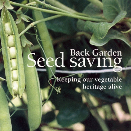 Back Garden Seed Saving: Keeping Our Vegetable Heritage Alive