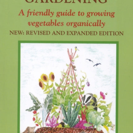 GOOD EARTH GARDENING: A Friendly Guide to Growing Vegetables Organically