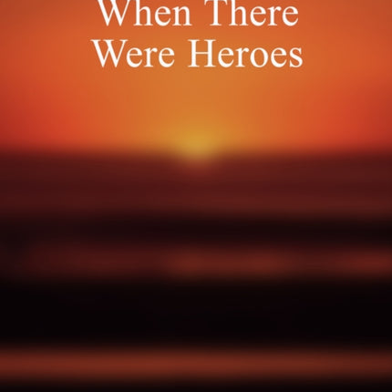 When There Were Heroes