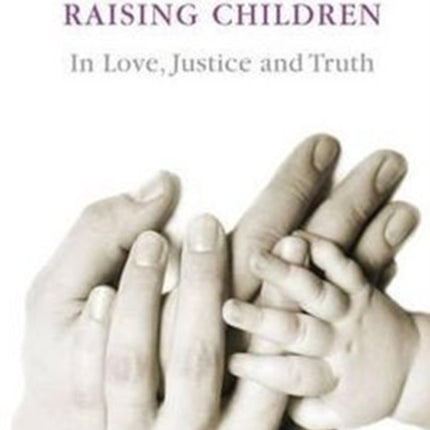 Raising Children in Love, Justice and Truth: In Love, Justice and Truth