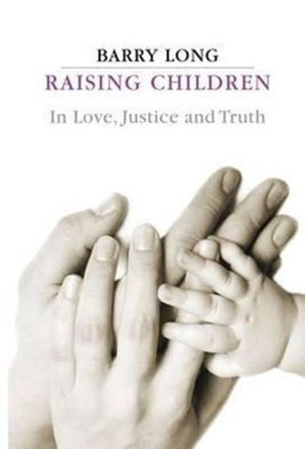 Raising Children in Love, Justice and Truth: In Love, Justice and Truth