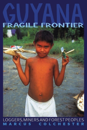 Guyana: Fragile Frontier: Loggers, miners and
