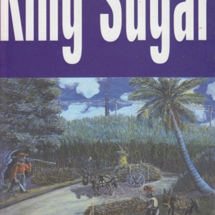King Sugar: Jamaica, the Caribbean and the World
