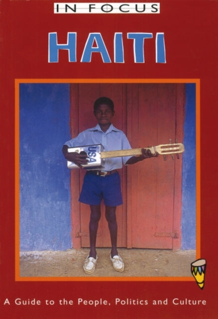 Haiti In Focus: A Guide to the People, Politics and Culture