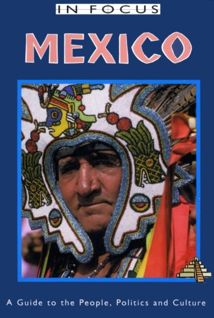 Mexico In Focus 2nd Edition: A Guide to the People, Politics and Culture