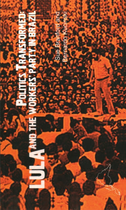 Politics Transformed: Lula and the Workers Party