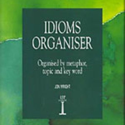 Idioms Organiser: Organised by Metaphor, Topic, and Key Word