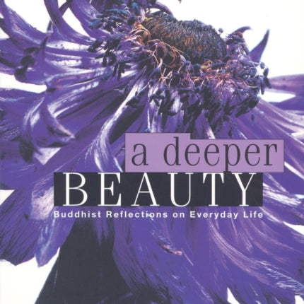 A Deeper Beauty: Buddhist Reflections on Everyday Life