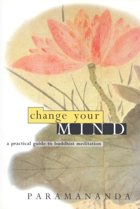 Change Your Mind: Practical Guide to Buddhist Meditation