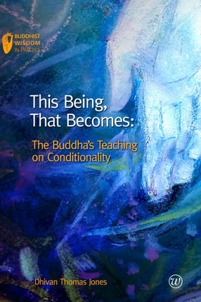 This Being, That Becomes: The Buddha's Teaching on Conditionality