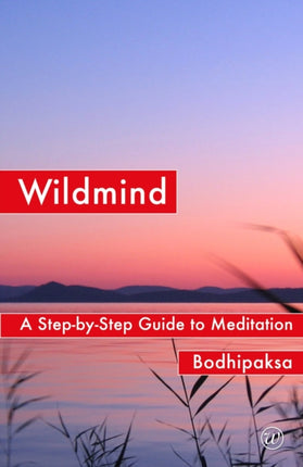 Wildmind: A Step-by Step Guide to Meditation