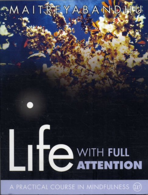 Life with Full Attention: A Practical Course in Mindfulness