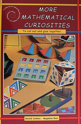 More Mathematical Curiosities A Collection of Interesting and Curious Models of a Mathematical Nature